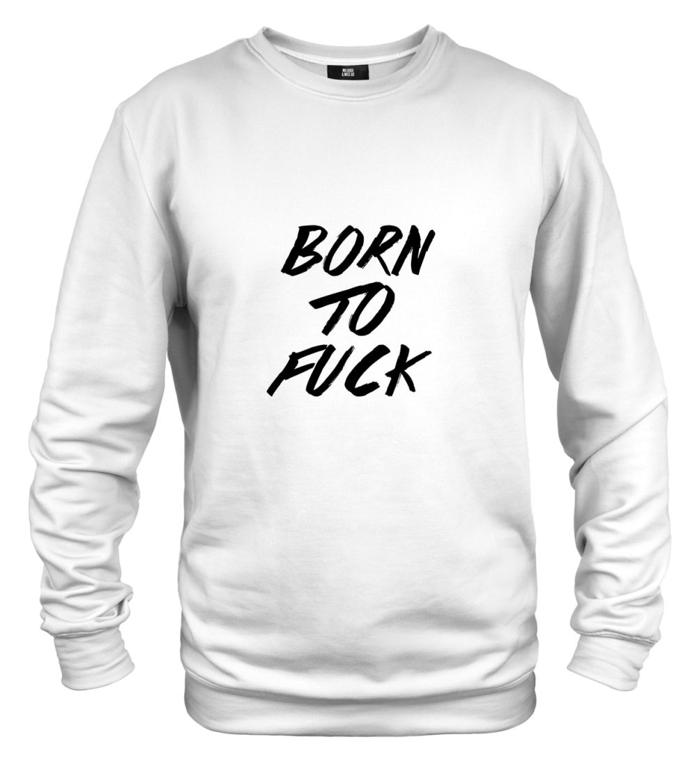 Born To Fuck sweater